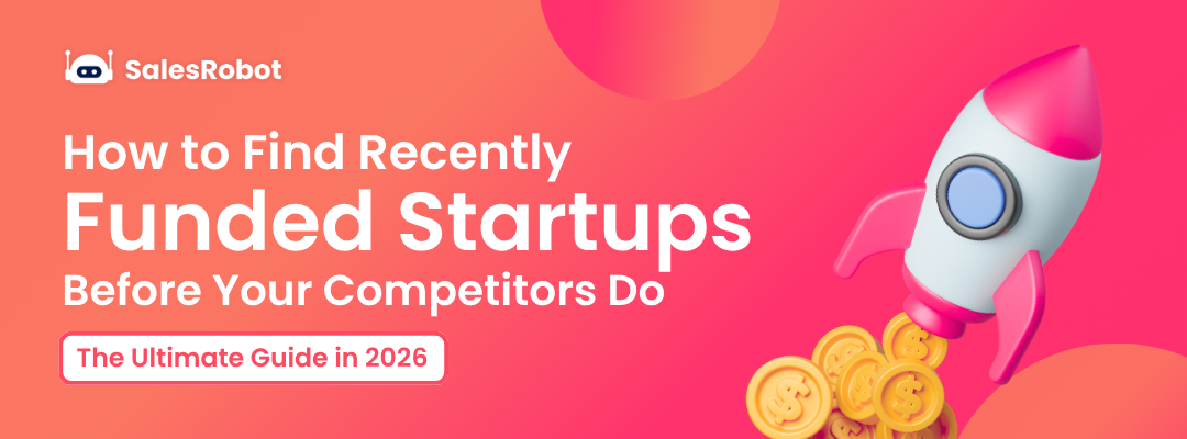 How to Find Recently Funded Startups Before Your Competitors Do: The Ultimate Guide in 2026
