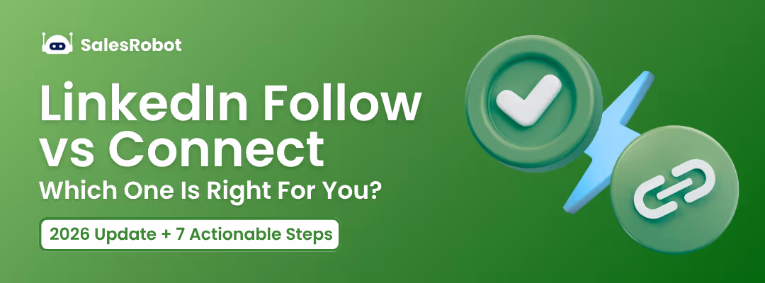 LinkedIn Follow vs. Connect: Which One Is Right For You in 2026? [+7 Actionable Steps]