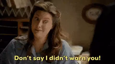 Mary Cooper saying - "Don't say I didn't warn you!"