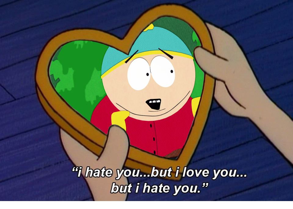 A meme of Eric Cartman saying he hates and loves something simultaneously. 