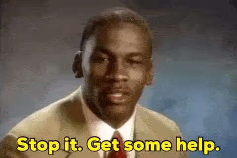 Stop it. Get some Help. gif