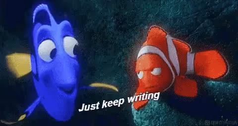 Dory and Nemo say "Just keep writing".