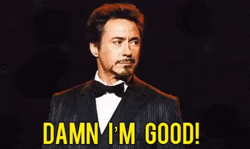 Robert Downey Jr. saying "damn i'm good"