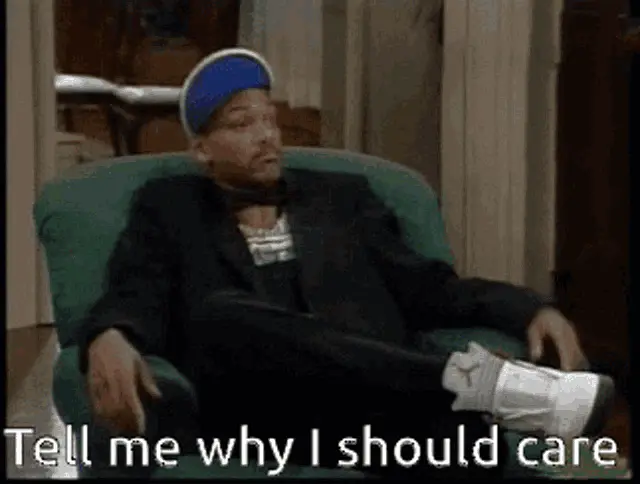 Will Smith questioning "Tell me why I should care"