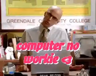 Dean Pelton with "computer no workie" text overlay.