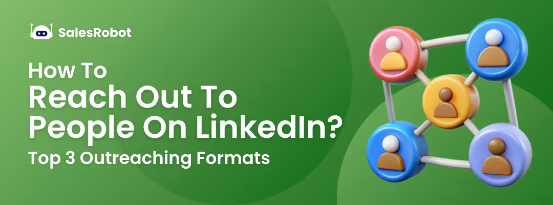 How To Reach Out To People On LinkedIn? Top 3 Outreaching Formats.