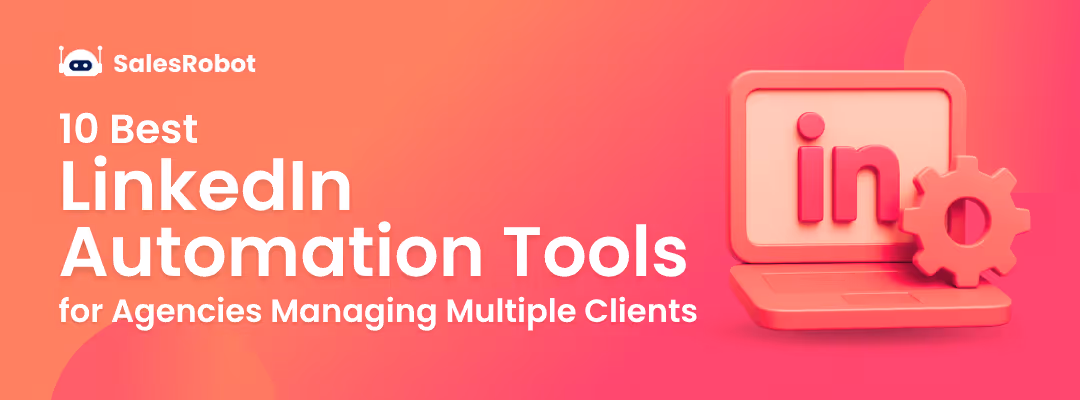 10 Best LinkedIn Automation Tools for Agencies Managing Multiple Clients