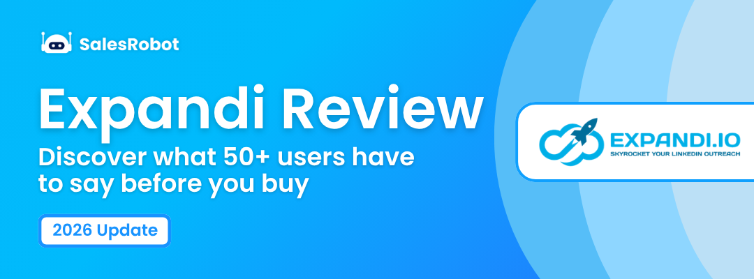 Expandi review: Discover what 50+ users have to say before you buy [2026 Update]