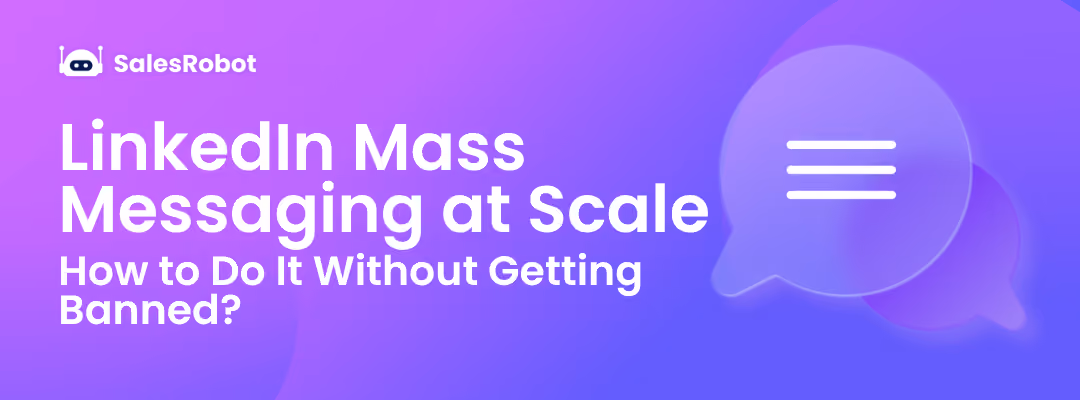 LinkedIn Mass Messaging at Scale: How to Do It Without Getting Banned