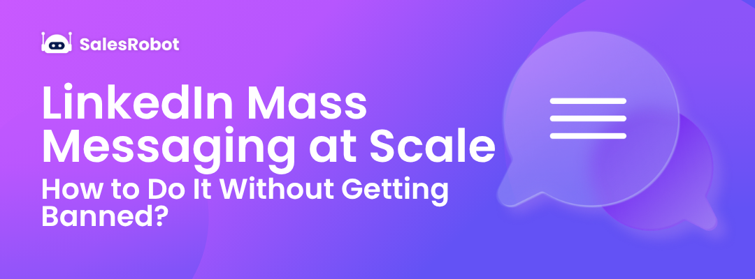 LinkedIn Mass Messaging at Scale: How to Do It Without Getting Banned