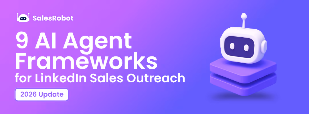 9 AI Agent Frameworks for LinkedIn Sales Outreach in 2026