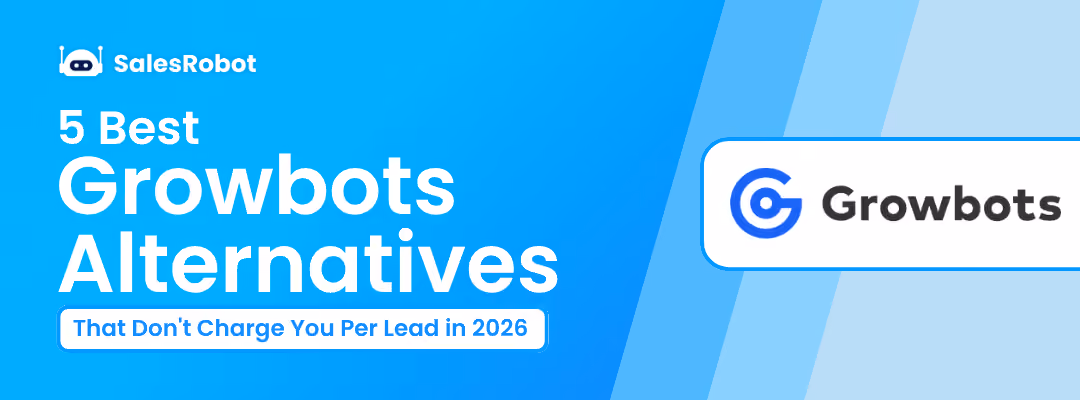 5 Best Growbots Alternatives In 2026 (That Don't Charge You Per Lead)