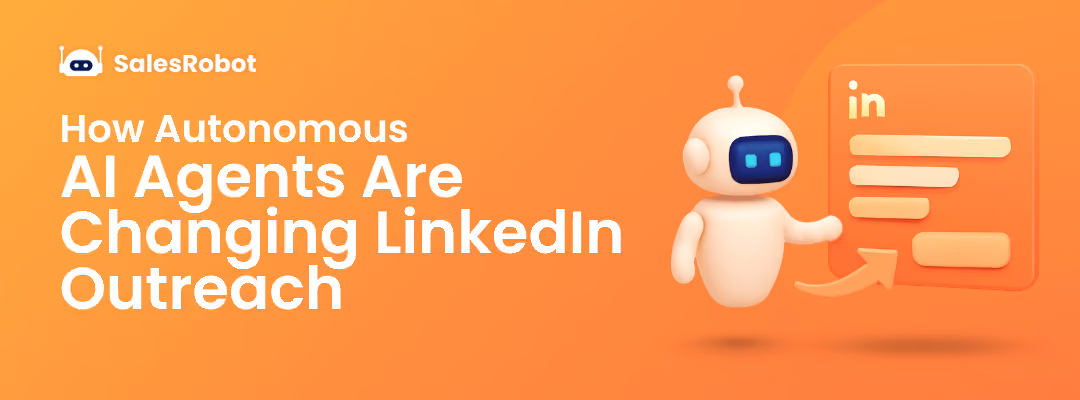 How Autonomous AI Agents Are Changing LinkedIn Outreach