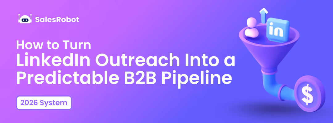 How to Turn LinkedIn Outreach Into a Predictable B2B Pipeline (2026 System)