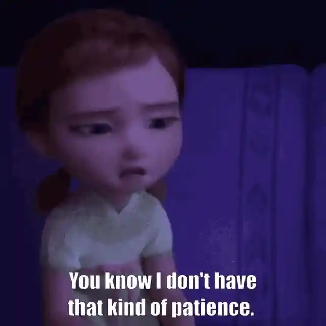 A young Anna from Frozen looking upset and saying "You know I don't have that kind of patience.