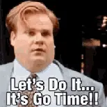 It's go time!