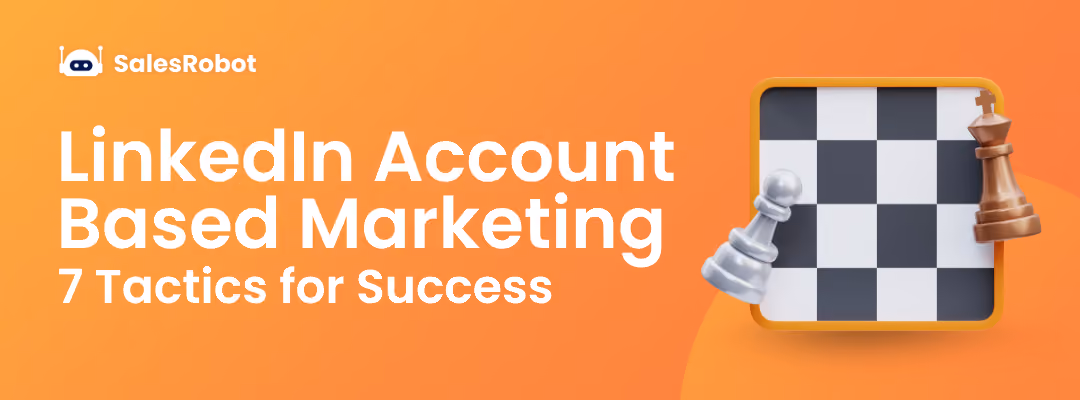 LinkedIn Account Based Marketing: 7 Tactics for Success