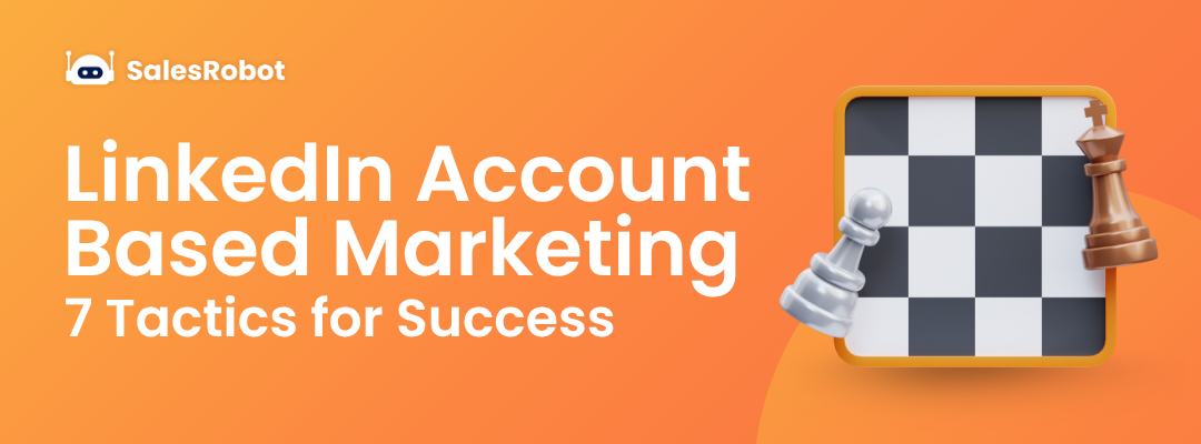 LinkedIn Account Based Marketing: 7 Tactics for Success