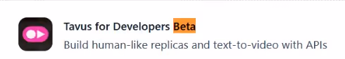 A logo and text for "Tavus for Developers Beta" which helps build human-like replicas using APIs