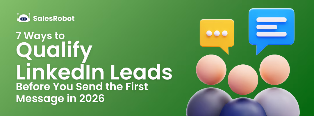 7 Ways to Qualify LinkedIn Leads Before You Send the First Message (2026)