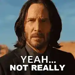 Keanu Reeves looking serious with the caption 'YEAH... NOT REALLY' overlayed.