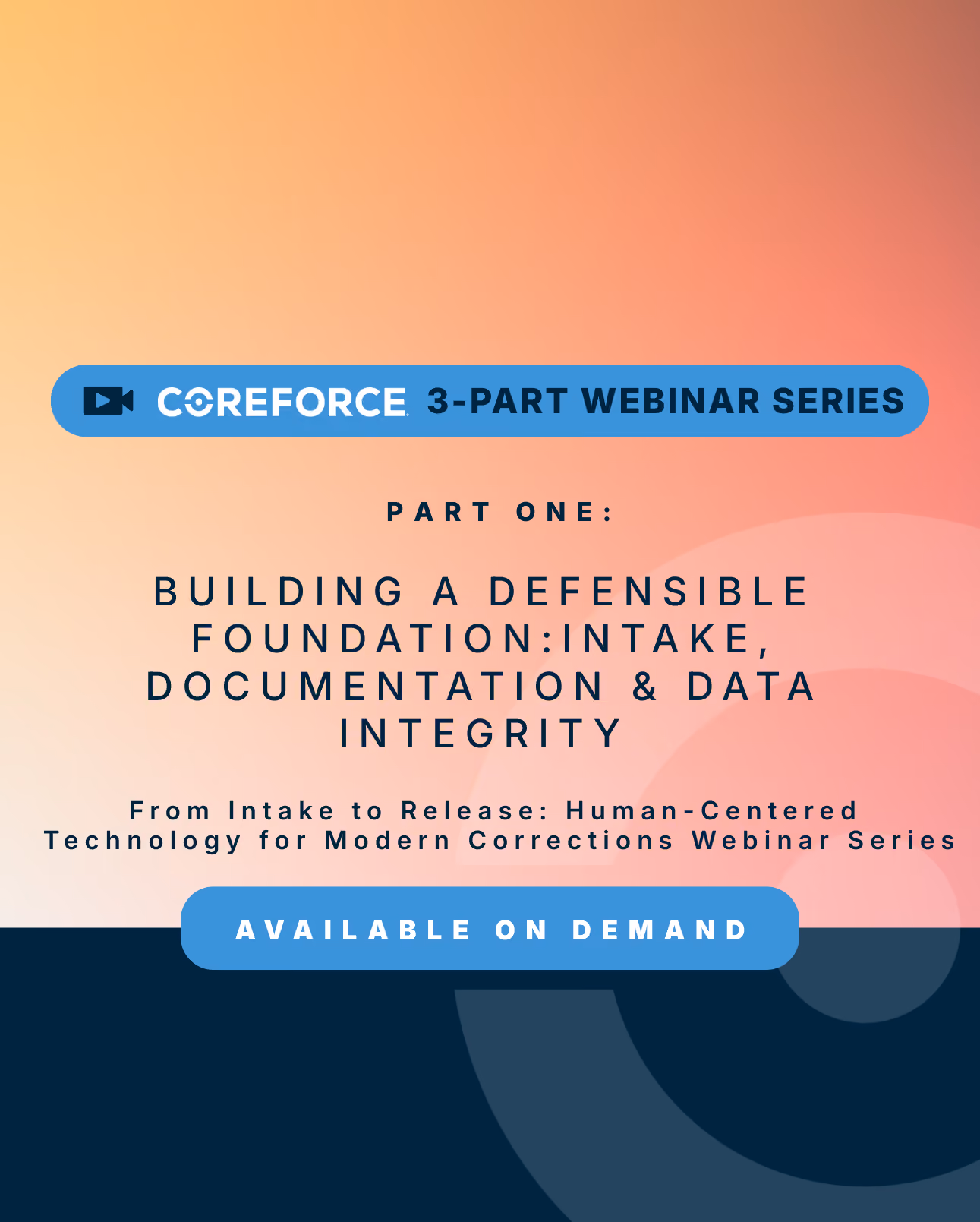 CoreForce 3-part webinar series part one on defensible foundation: intake, documentation, and data integrity.