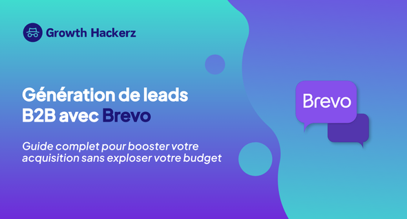 Génération de leads B2B avec Brevo : guide complet pour booster votre acquisition sans exploser votre budget