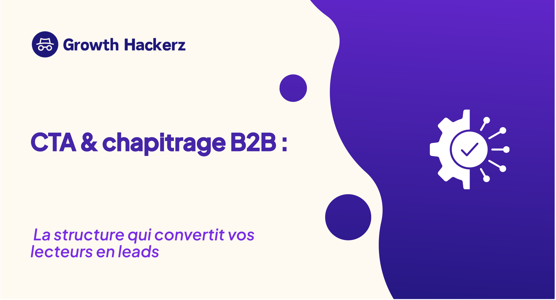 CTA et chapitrage B2B : la structure qui transforme vos lecteurs en leads