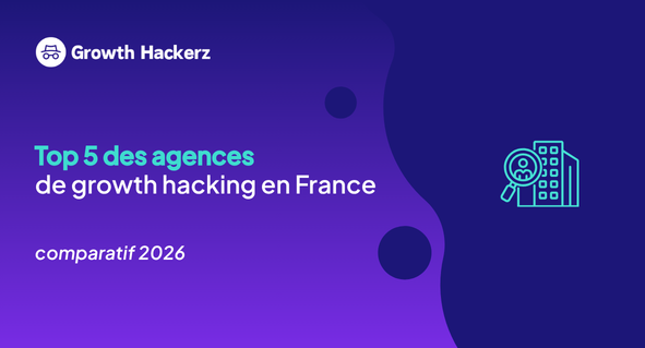 Top 5 des agences de growth hacking en France - comparatif 2026