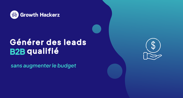 Générer de leads B2B : optimiser le CPL par canal avant d'augmenter le budget