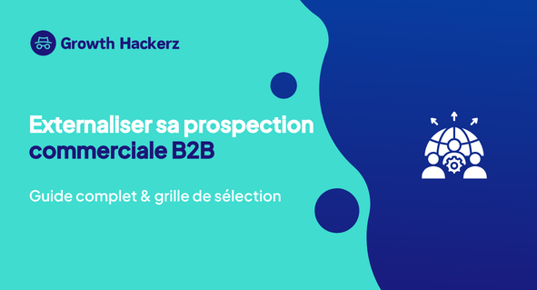 Externaliser sa prospection commerciale B2B : guide complet + grille de sélection