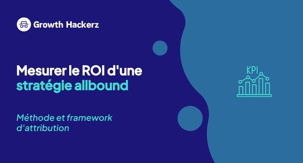 Mesurer le ROI d'une stratégie allbound B2B : méthode et framework d'attribution