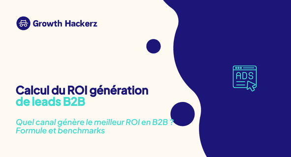 ROI génération de leads B2B : comment calculer et comparer le rendement par canal