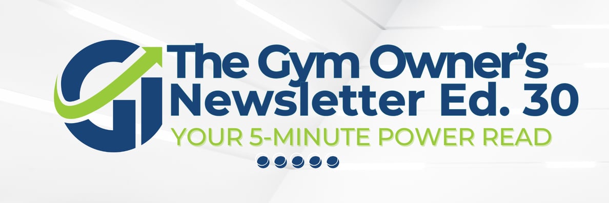 The Gym Owner’s Newsletter Edition 30