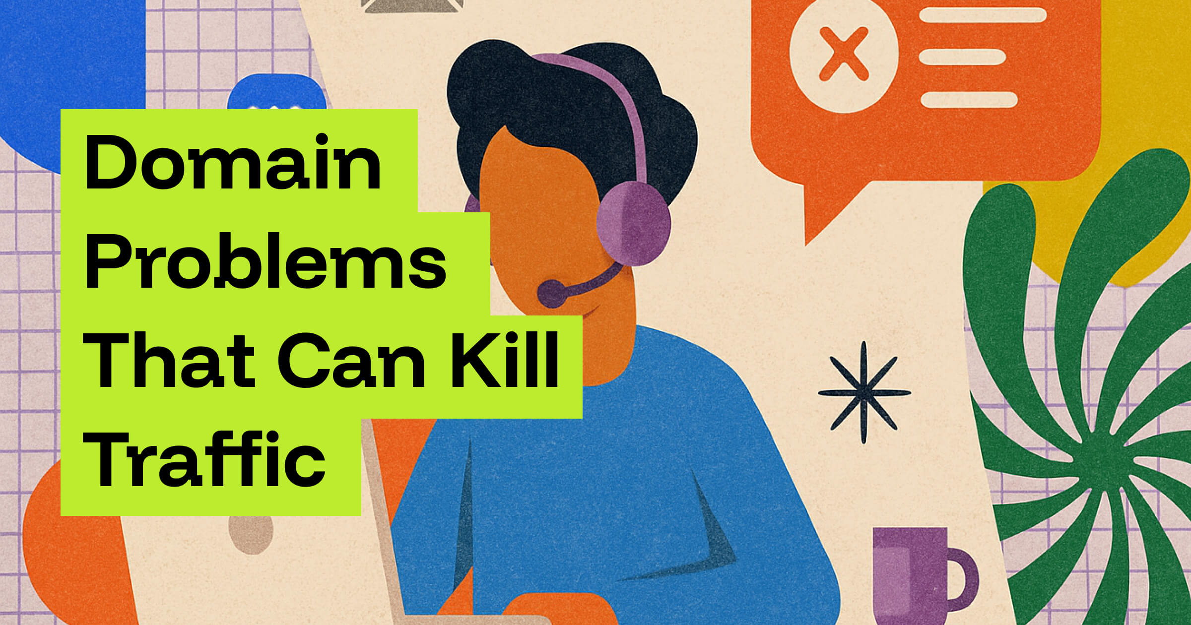 5 Domain Problems That Can Kill Traffic — And How to Stop Them Early
