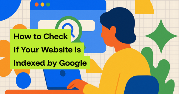 How to Check if Your Website is Indexed by Google