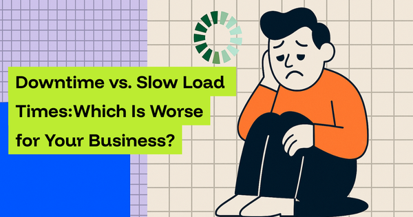 Downtime vs. Slow Load Times: Which Is Worse for Your Business?