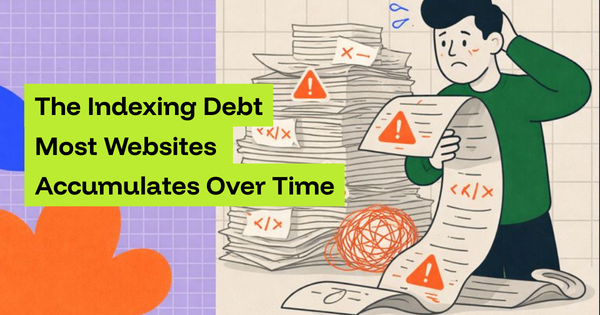 The Indexing Debt Most Websites Accumulate Over Time