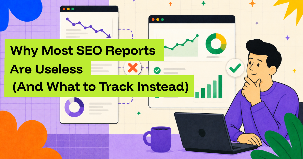 Why Most SEO Reports Arre Useless (And What to Track Instead)