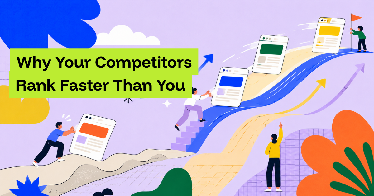Why Your Competitors Rank Faster Than You