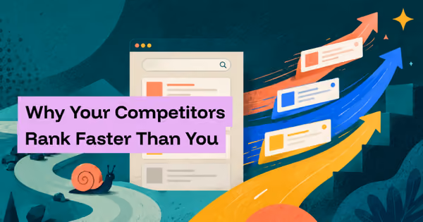 Why Your Competitors Rank Faster Than You