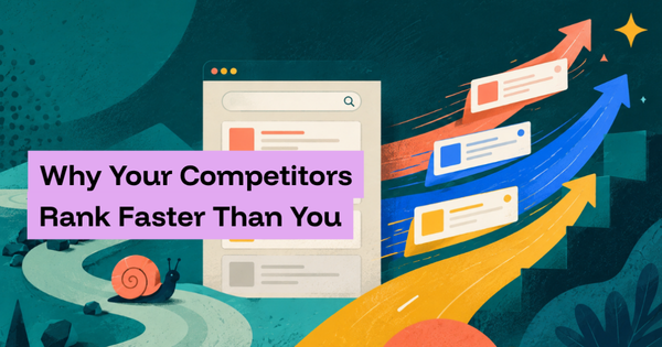 Why Your Competitors Rank Faster Than You