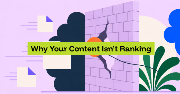 Why Your Content Isn’t Ranking (And It’s Not What You Think)