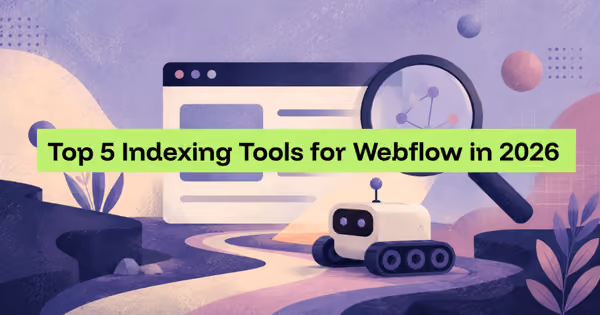 Top 5 Indexing Tools for Webflow 2026
