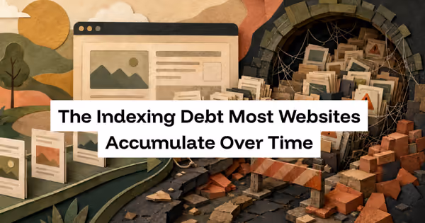 The Indexing Debt Most Websites Accumulate Over Time