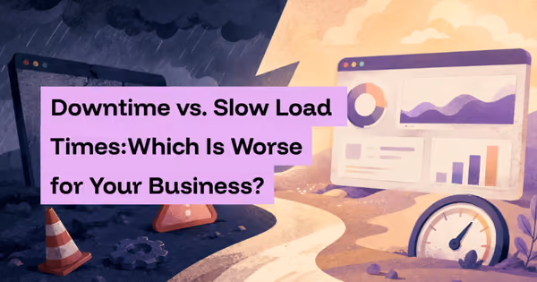 Downtime vs. Slow Load Times: Which Is Worse for Your Business?