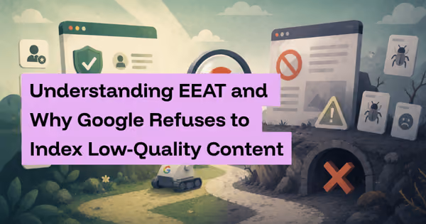 Understanding EEAT and Why Google Refuses to Index Low-Quality Content