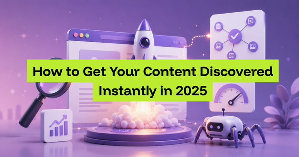 Indexing: How to Get Your Content Discovered Instantly