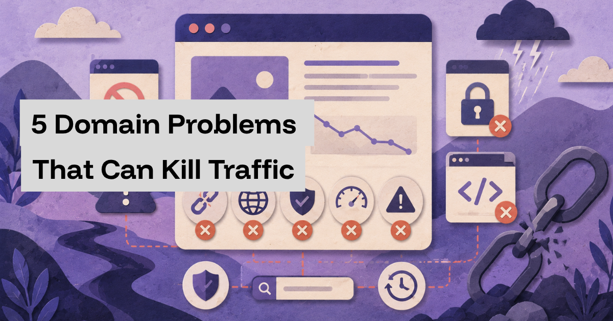 5 Domain Problems That Can Kill Traffic — And How to Stop Them Early