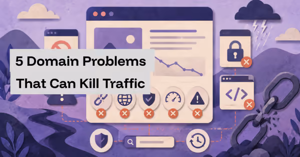 5 Domain Problems That Can Kill Traffic — And How to Stop Them Early